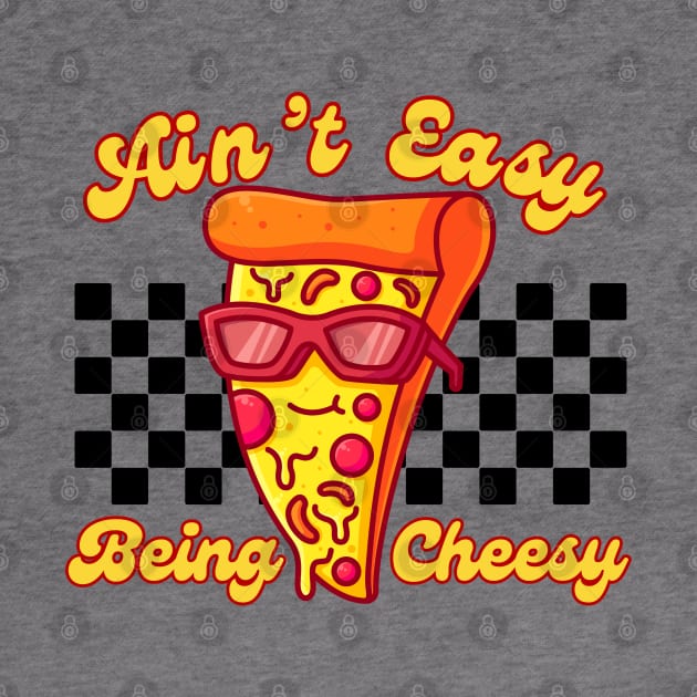 Ain't Easy Being Cheesy Retro Pizza Pun by Illustradise